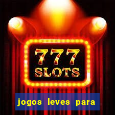 jogos leves para pc fraco blog